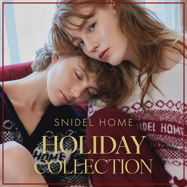 SNIDEL HOME(スナイデルホーム)のニュース | SNIDEL HOME(スナイデルホーム)「HOLIDAY COLLECTION」