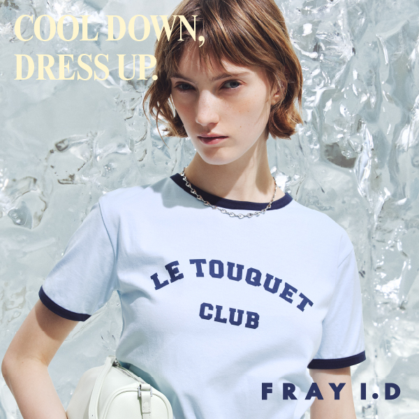 FRAY I.D(フレイ アイディー)のニュース |  【接触冷感】COOL DOWN, DRESS UP.