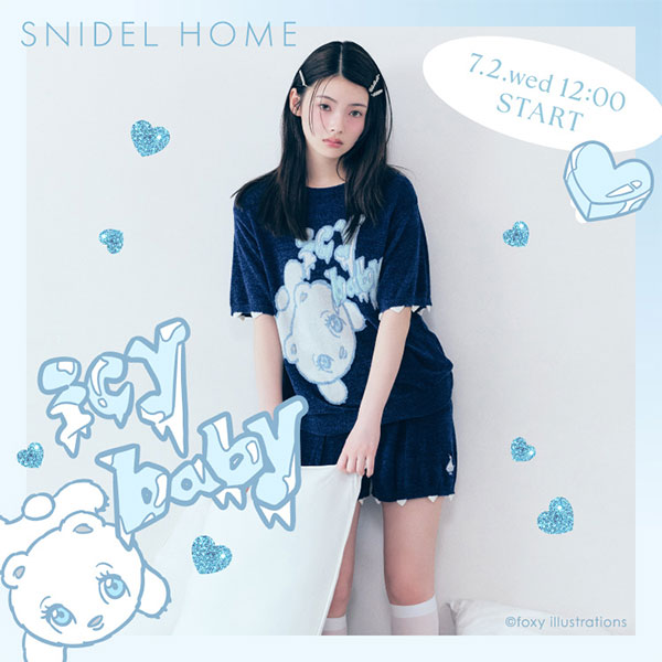 SNIDEL HOME(スナイデルホーム)のニュース | 【7/2(水)12:00販売スタート】SNIDEL HOME(スナイデルホーム)「icy baby collection」