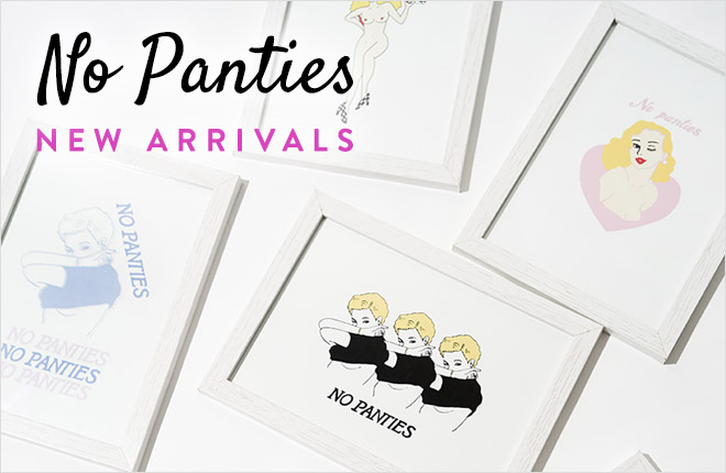 “NO PANTIES” NEW ARRIVALS