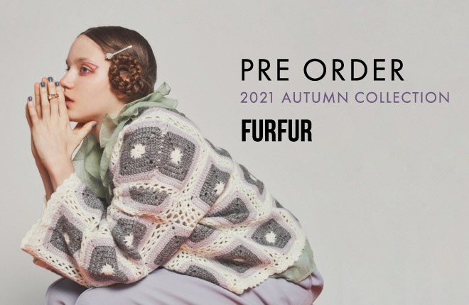 FURFUR 2021 Autumn Collection 先行予約スタート！