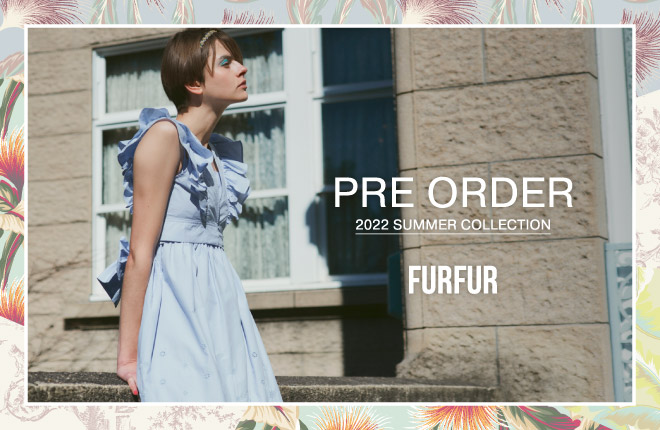 FURFUR 2022 Summer Collection 先行予約