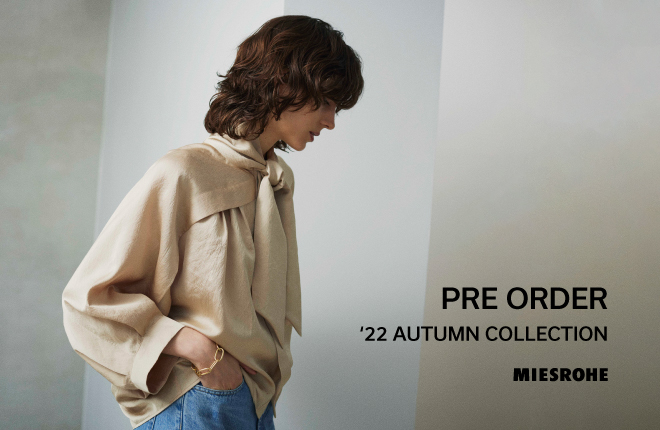 MIESROHE 22‘AUTUMN COLLECTION PRE ORDER