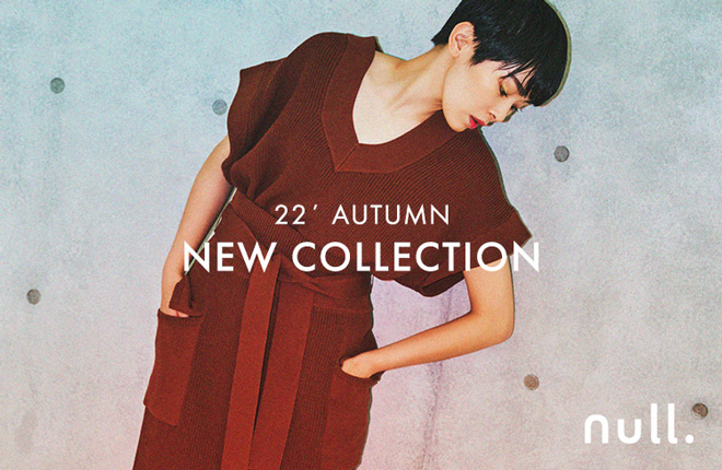 null. 2022 AUTUMN NEW COLLECTION