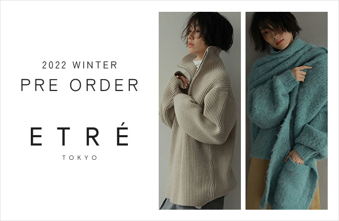 ETRÉ TOKYO -2022WINTER PRE ORDER-