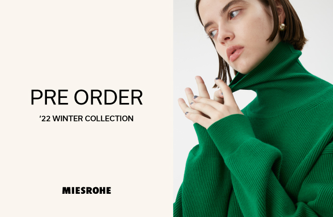 MIESROHE PRE ORDER ‘22 WINTER COLLECTION