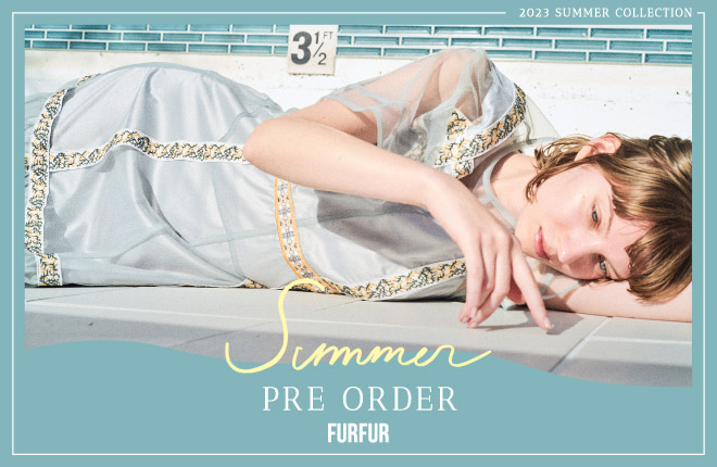 FURFUR 2023 Summer Collection 先行予約スタート！