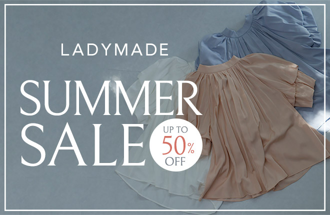 LADYMADE  MAX50%OFF！サマーセール開催中