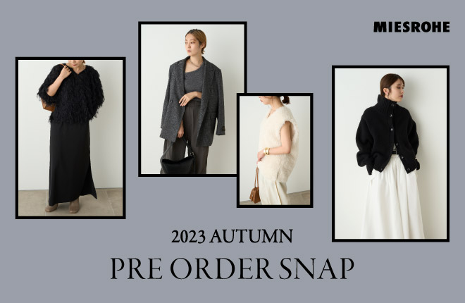 MIESROHE　23AUTUMN PRE ORDER SNAP