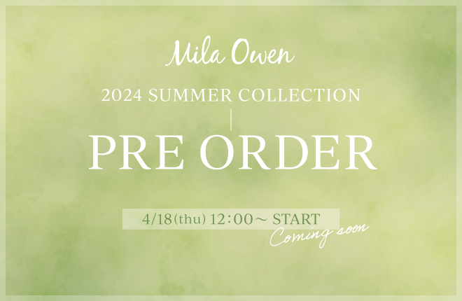 Mila Owen 2024 SUMMER COLLECTION　4/18（Thu）START