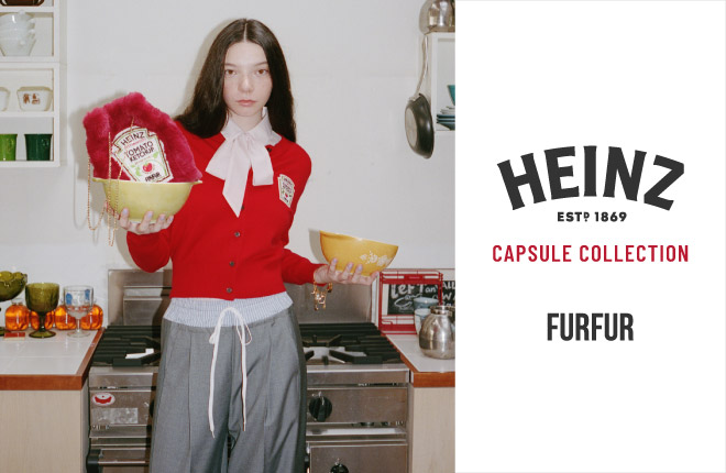 HEINZ CAPSULE COLLECTION FURFUR 10/15(TUE)12:00 ORDER START！