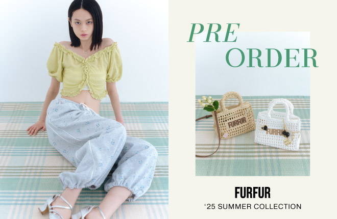 FURFUR 2025 SUMMER COLLECTION PRE-ORDER