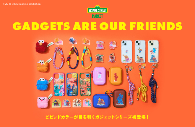 【SESAME STREET MARKET】GADGETS ARE OUR FRIENDS