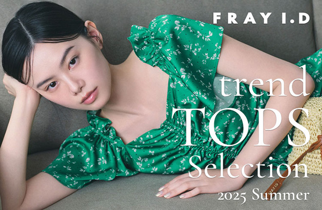 FRAY I.D trend TOPS selection