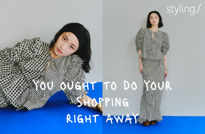 YOU OUGHT TO DO YOUR SHOPPING RIGHT AWAY