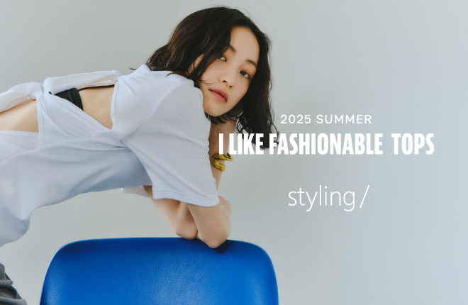 I LIKE FASHIONABLE TOPS －2025　SUMMER－