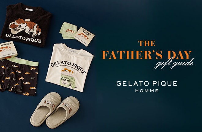 【gelato pique(ジェラート ピケ)】THE FATHER'S DAY gift guide