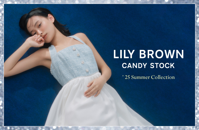 LILY BROWN CANDY STOCK '25 Summer Collection