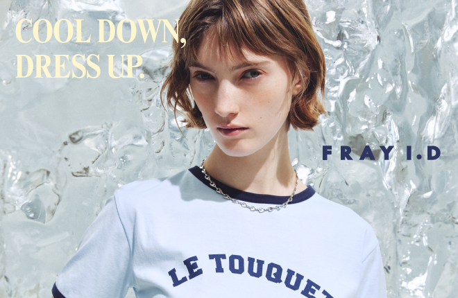 FRAY I.D COOL DOWN, DRESS UP.