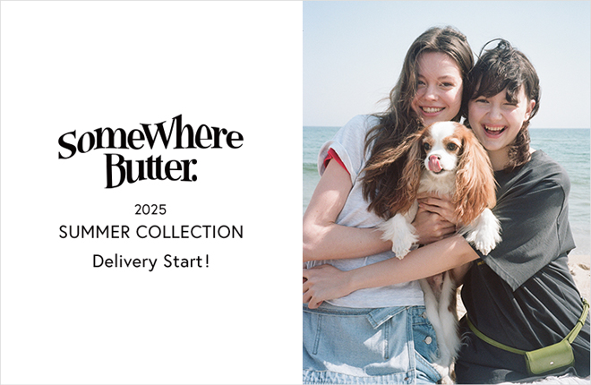 SOMEWHERE BUTTER.　夏の最新コレクションが到着
