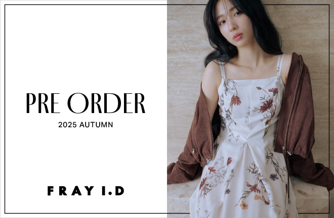 【先行予約スタート】FRAY I.D(フレイアイディー) 2025 AUTUMN COLLECTION PRE ORDER