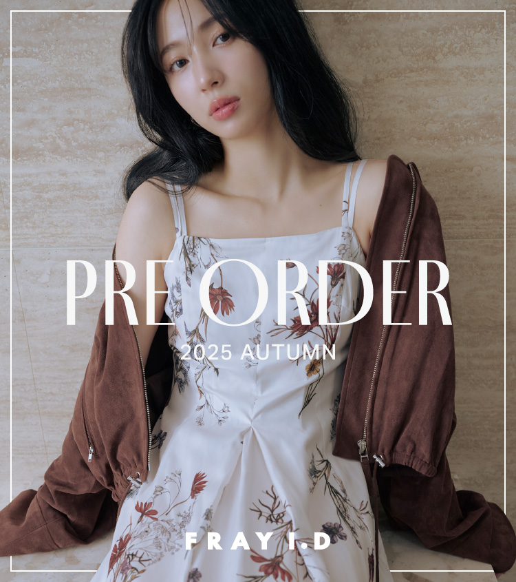 【先行予約スタート】FRAY I.D(フレイアイディー) 2025 AUTUMN COLLECTION PRE ORDER