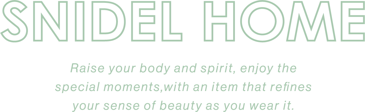 Raise your body and spirit, enjoy the special moments,with an item that refines your sense of beauty as you wear it.