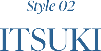                      Style 02                     ITSUKI                     