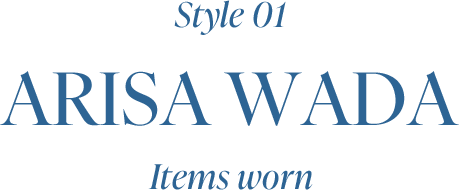                          Style 01                         ARISA WADA                         Items worn                         