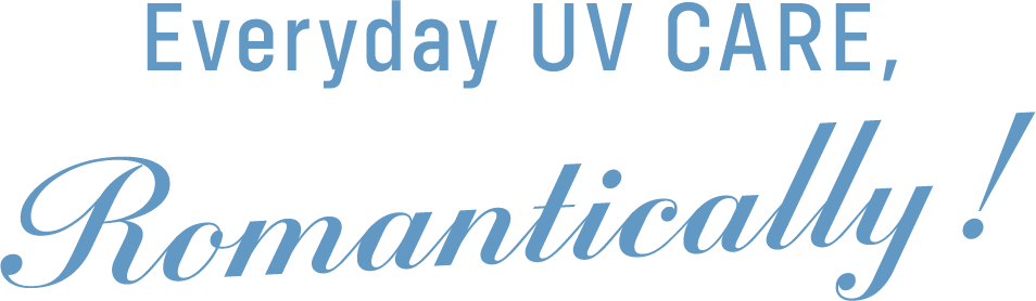 Everyday UV CARE, Romantically!