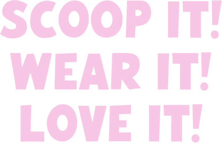 Scoop it!Wear it!Love it!